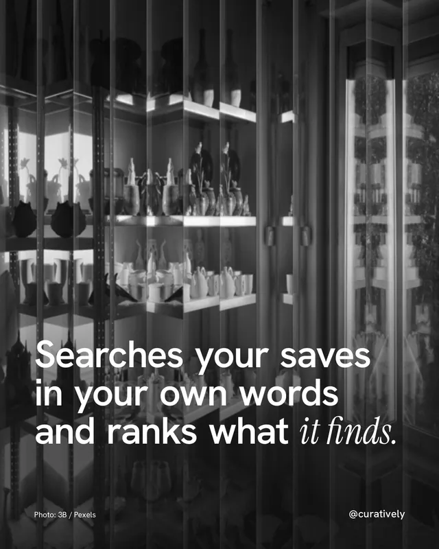 Instagram portrait post for Curatively: "Searches your saves in your own words and ranks what it finds." Photo style, technique:fluted glass layout, dark palette in black, grey.