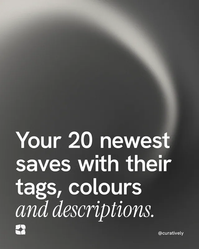 Instagram portrait post for Curatively: "Your 20 newest saves with their tags, colours and descriptions." Auto 4x5 style, technique:shader field layout, dark palette in grey, black.