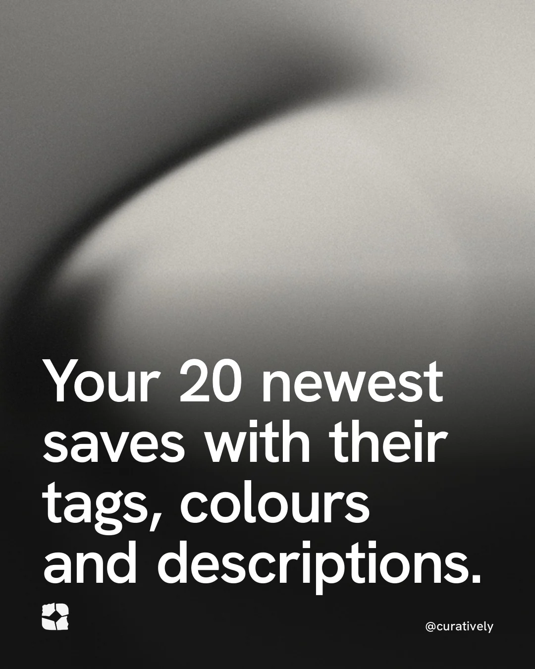 Video for Curatively: "Your 20 newest saves with their tags, colours and descriptions.". Shader loop, 6.0 s, dark palette.