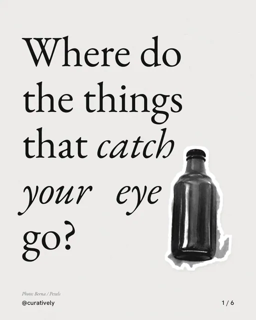 Carousel for Curatively: "Where do the things that catch your eye go?". Cutout essay, 6 slides, light palette.