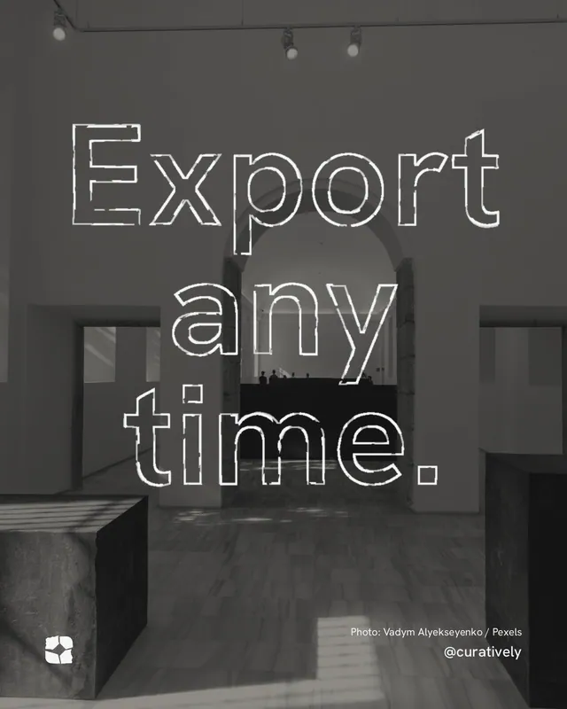 Instagram portrait post for Curatively: "Export any time." Scribble style, technique:raster type fx layout, dark palette in grey, black.