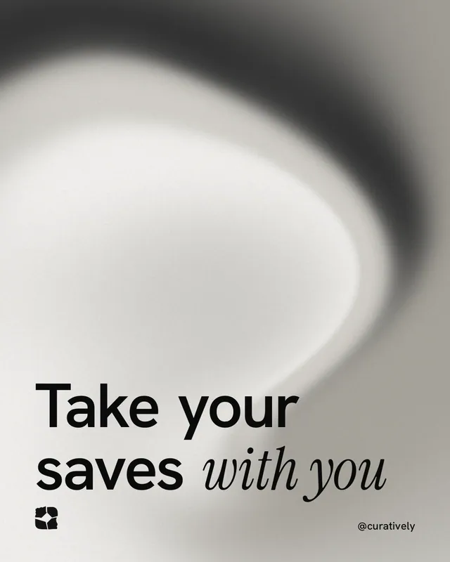 Instagram portrait post for Curatively: "Take your saves with you". Auto 4x5 style, technique:shader field layout, light palette in grey, white.