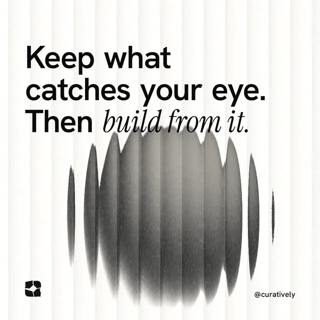 Instagram post for Curatively: "Keep what catches your eye. Then build from it." Auto 1x1 style, technique:shader field layout, light palette in white, grey.