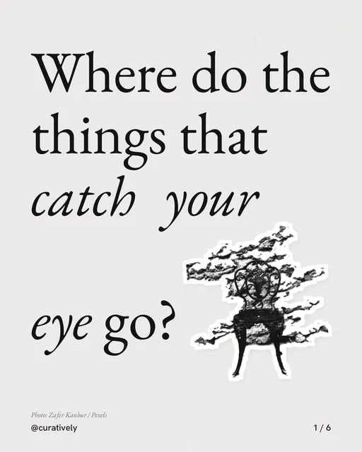 Carousel for Curatively: "Where do the things that catch your eye go?". Cutout essay, 6 slides, light palette.