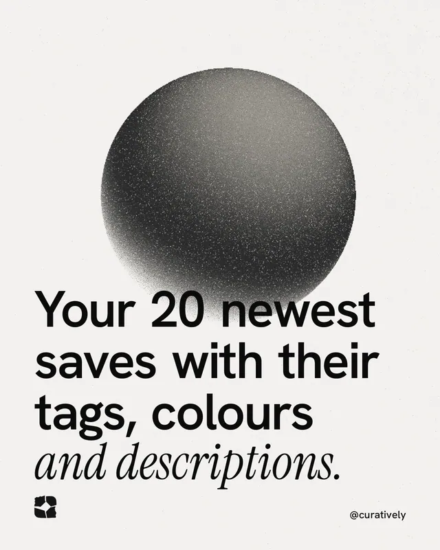 Instagram portrait post for Curatively: "Your 20 newest saves with their tags, colours and descriptions." Auto 4x5 style, technique:shader field layout, light palette in white, grey.