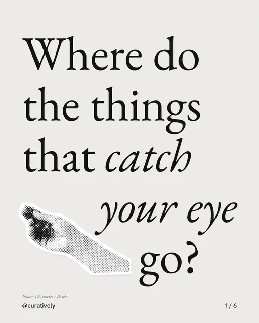 Carousel for Curatively: "Where do the things that catch your eye go?". Cutout essay, 6 slides, light palette.