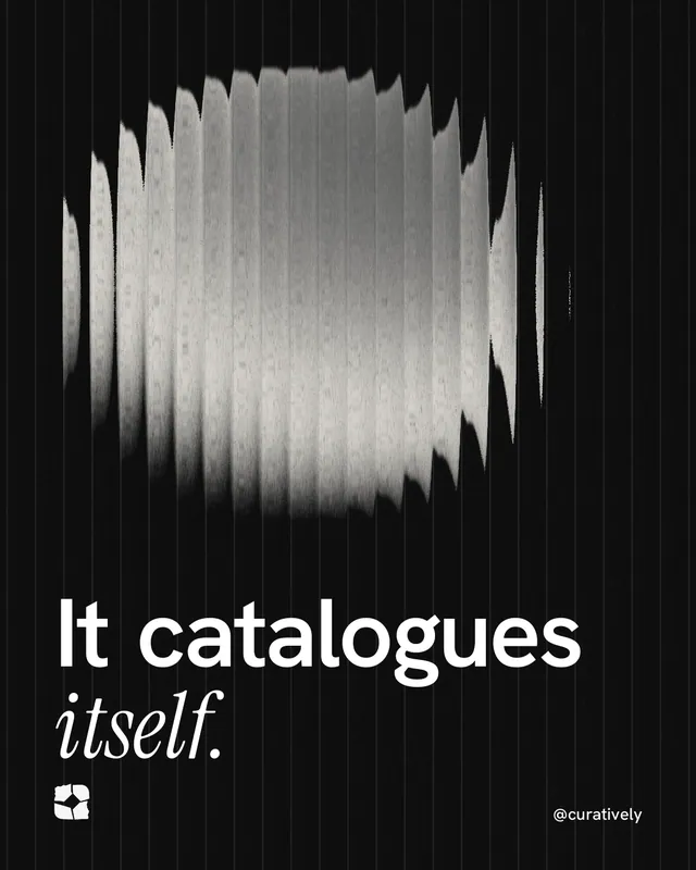 Instagram portrait post for Curatively: "It catalogues itself." Auto 4x5 style, technique:shader field layout, dark palette in black, grey.