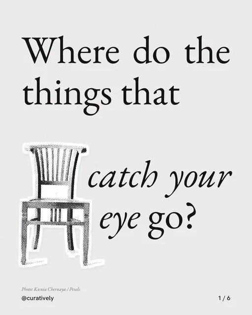Carousel for Curatively: "Where do the things that catch your eye go?". Cutout essay, 6 slides, light palette.