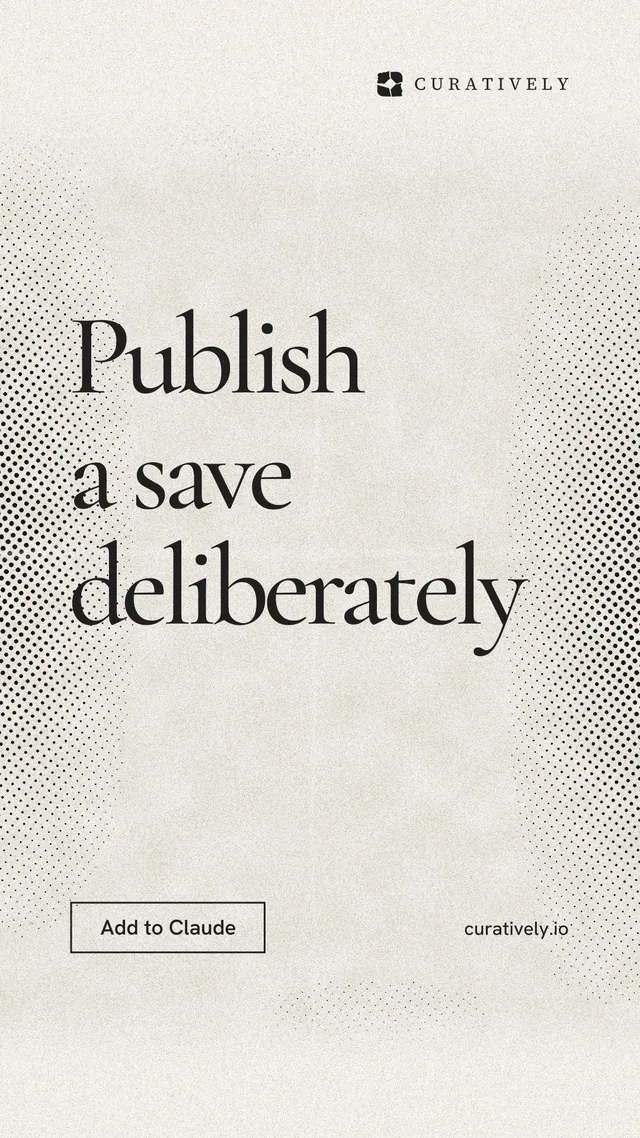 Instagram story for Curatively: "Publish a save deliberately". Editorial style, poster layout, light palette in yellow, white, grey.