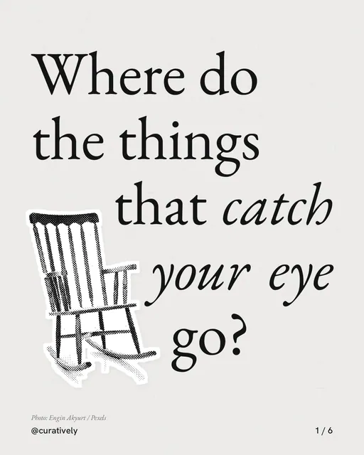 Carousel for Curatively: "Where do the things that catch your eye go?". Cutout essay, 6 slides, light palette.