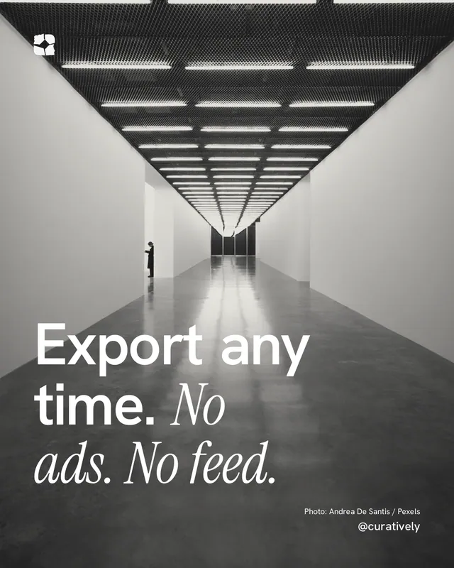 Instagram portrait post for Curatively: "Export any time. No ads. No feed." Duotone style, technique:pexels ingredient layout, light palette in grey, black.