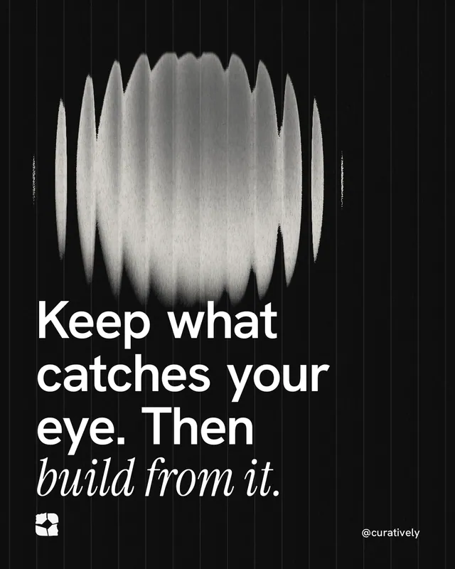 Instagram portrait post for Curatively: "Keep what catches your eye. Then build from it." Auto 4x5 style, technique:shader field layout, dark palette in grey, black.