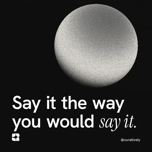 Instagram post for Curatively: "Say it the way you would say it." Auto 1x1 style, technique:shader field layout, dark palette in black, grey.