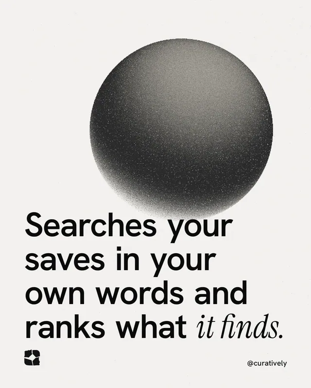 Instagram portrait post for Curatively: "Searches your saves in your own words and ranks what it finds." Auto 4x5 style, technique:shader field layout, light palette in white, grey.