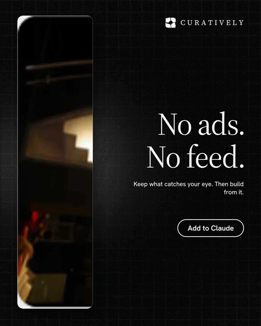 Instagram portrait post for Curatively: "No ads. No feed." Phosphor atlas style, right layout, dark palette in black.