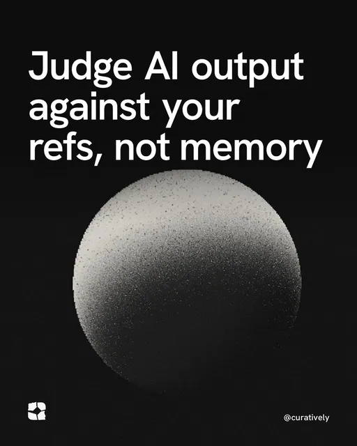 Video for Curatively: "Judge AI output against your refs, not memory". Shader loop, 6.0 s, dark palette.
