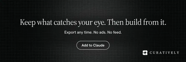 X header for Curatively: "Keep what catches your eye. Then build from it." Phosphor atlas style, centred layout, dark palette in black.