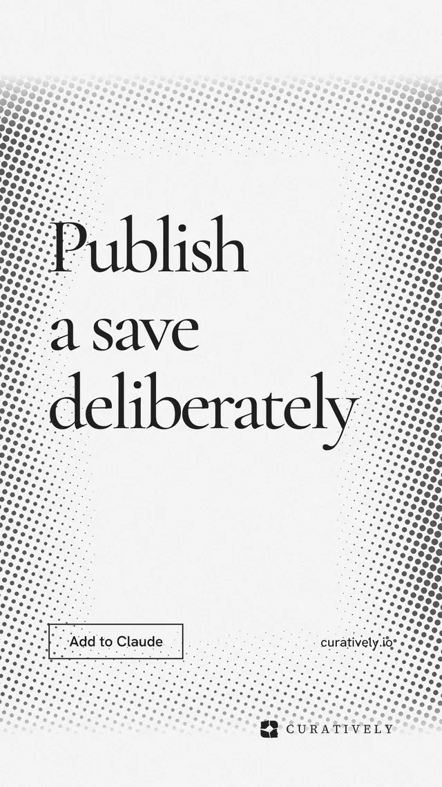 Instagram story for Curatively: "Publish a save deliberately". Editorial style, poster layout, light palette in white, grey.