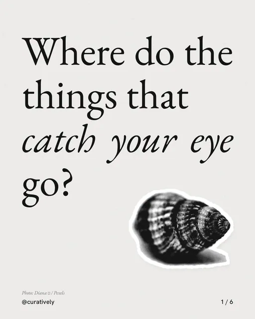 Carousel for Curatively: "Where do the things that catch your eye go?". Cutout essay, 6 slides, light palette.