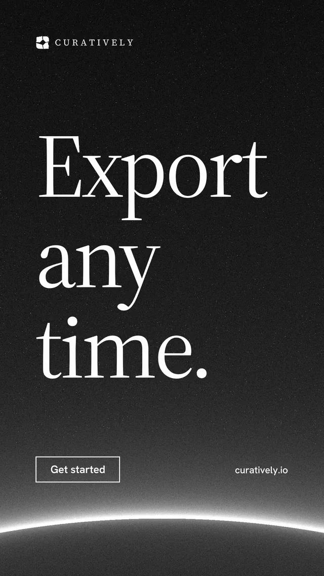 Instagram story for Curatively: "Export any time." Editorial style, poster layout, dark palette in black, grey.