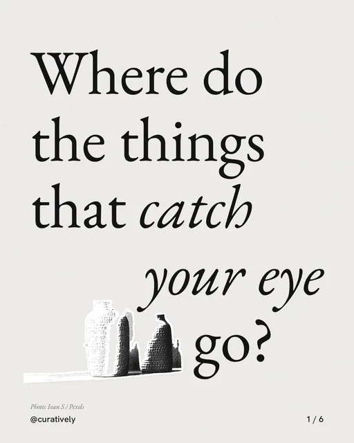 Carousel for Curatively: "Where do the things that catch your eye go?". Cutout essay, 6 slides, light palette.