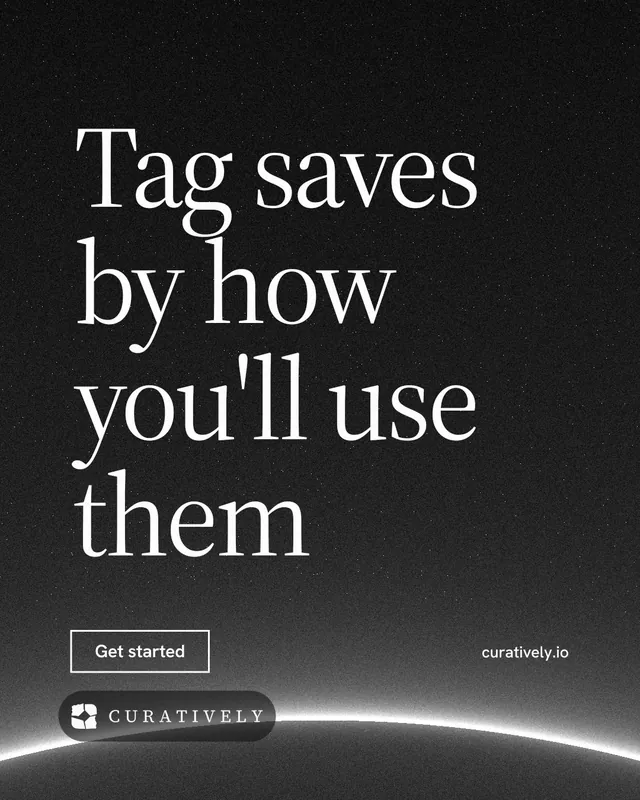 Instagram portrait post for Curatively: "Tag saves by how you'll use them". Editorial style, poster layout, dark palette in black, grey.
