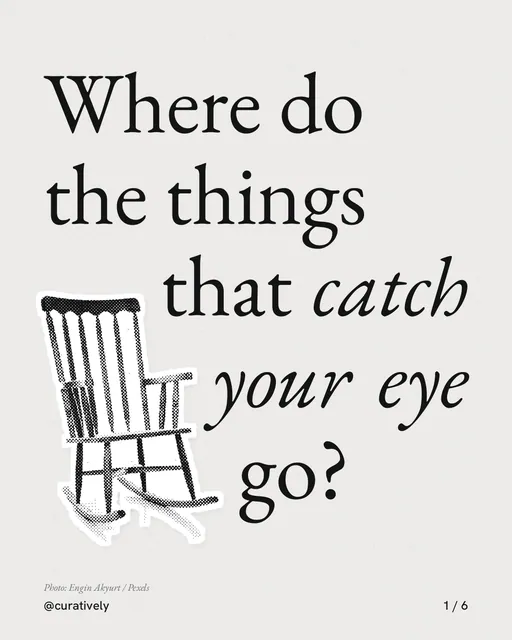 Carousel for Curatively: "Where do the things that catch your eye go?". Cutout essay, 6 slides, light palette.