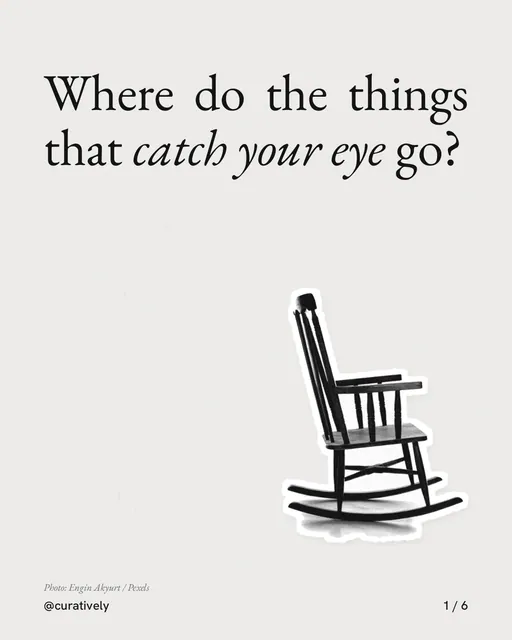 Carousel for Curatively: "Where do the things that catch your eye go?". Cutout essay, 6 slides, light palette.
