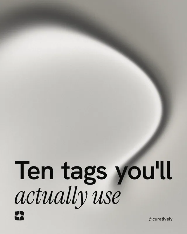 Instagram portrait post for Curatively: "Ten tags you'll actually use". Auto 4x5 style, technique:shader field layout, light palette in grey, white.