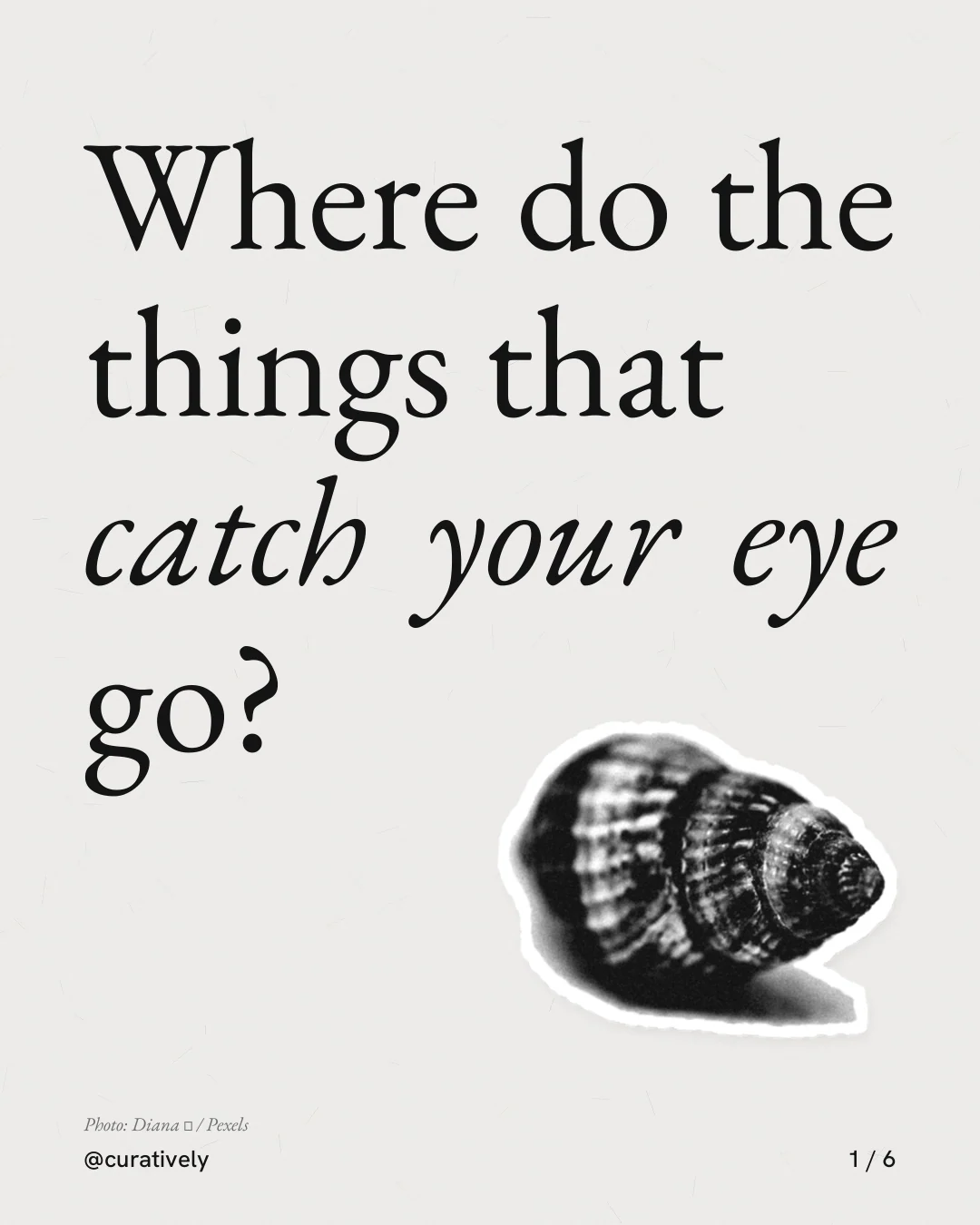 Carousel for Curatively: "Where do the things that catch your eye go?". Cutout essay, 6 slides, light palette.