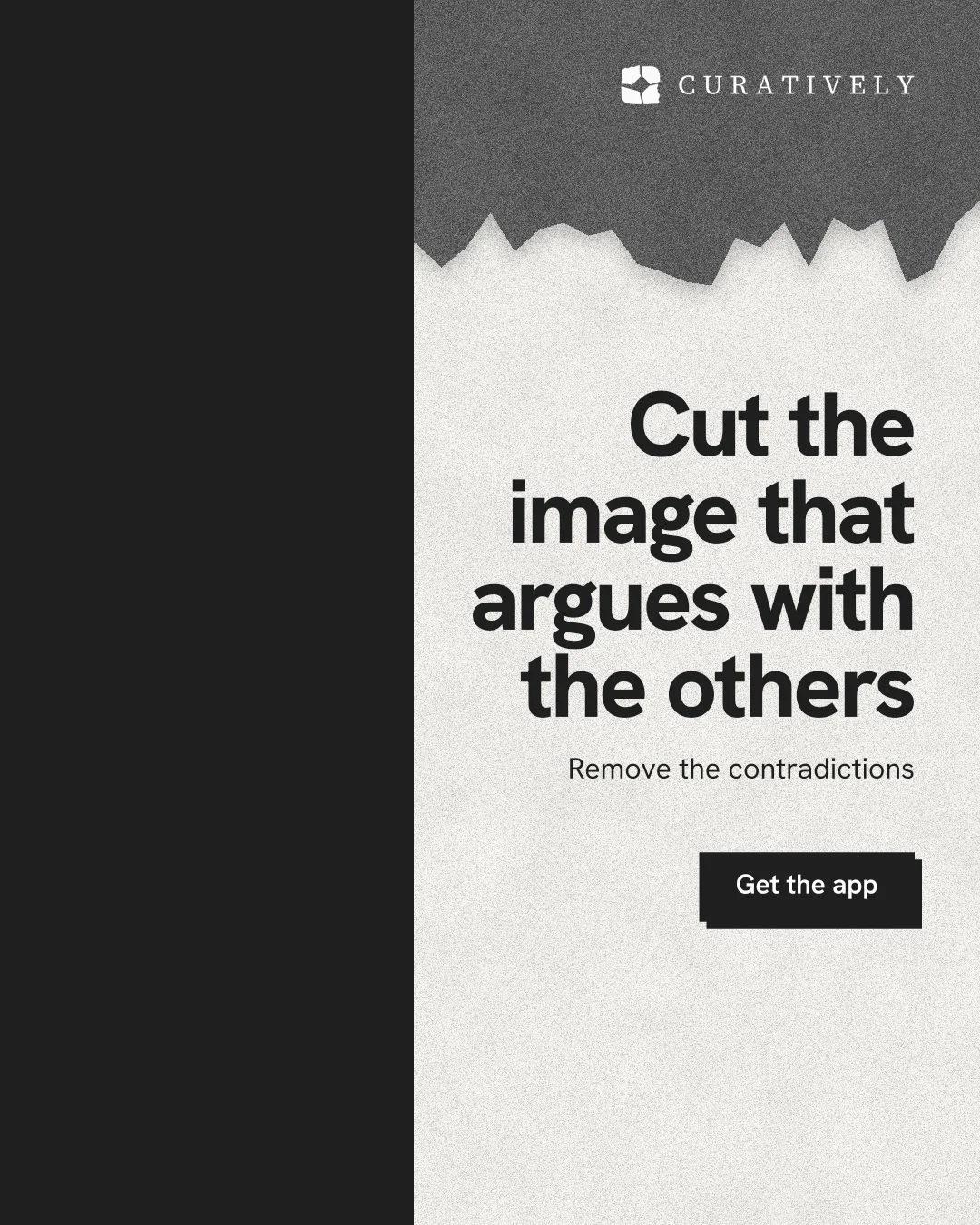 Instagram portrait post for Curatively: "Cut the image that argues with the others". Paper trio style, right layout, light palette in black, white, grey.