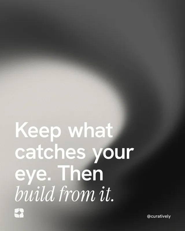 Instagram portrait post for Curatively: "Keep what catches your eye. Then build from it." Auto 4x5 style, technique:shader field layout, light palette in grey, black, white.