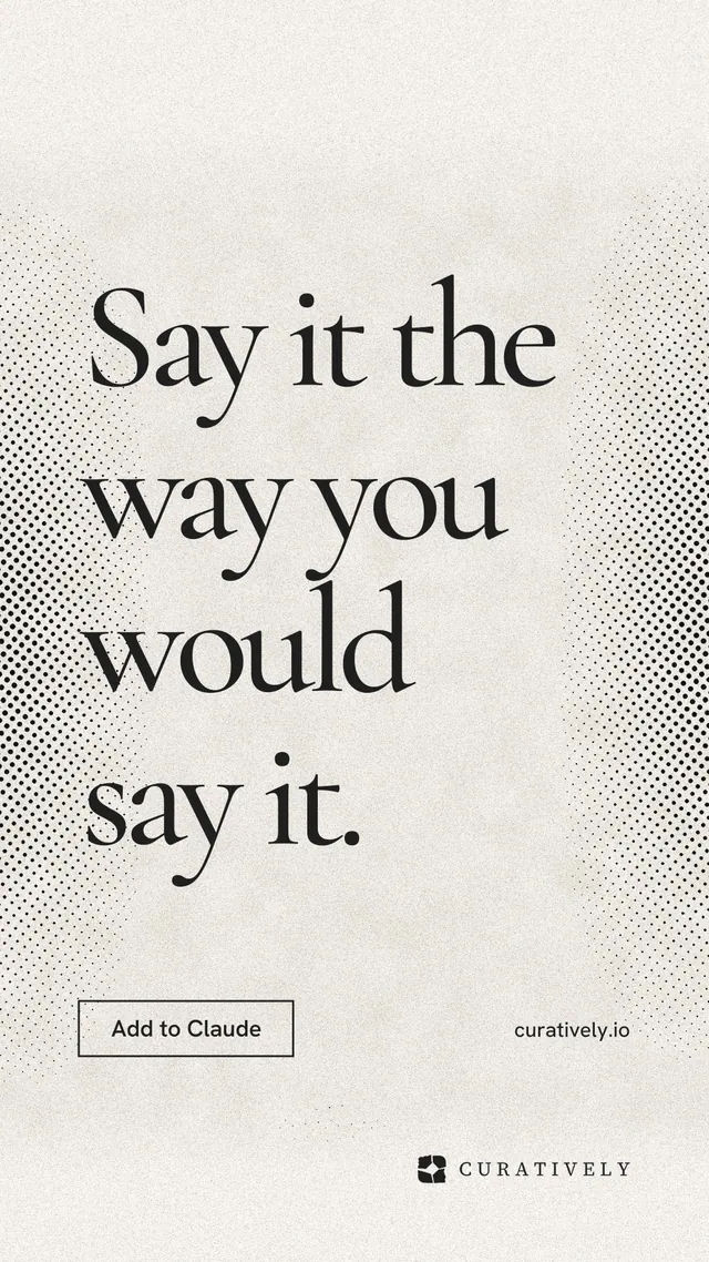 Instagram story for Curatively: "Say it the way you would say it." Editorial style, poster layout, light palette in yellow, white, grey.