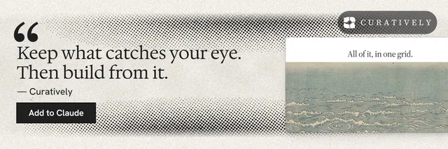 X header for Curatively: "Keep what catches your eye. Then build from it." Ink sticker style, quote layout, light palette in white, grey.