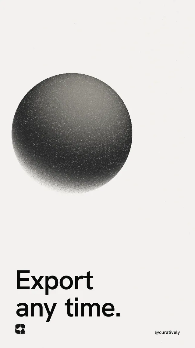 Instagram story for Curatively: "Export any time." Auto 9x16 style, technique:shader field layout, light palette in white, grey.