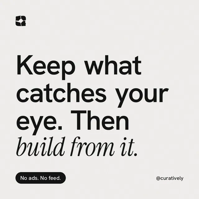 Instagram post for Curatively: "Keep what catches your eye. Then build from it." Caption style, technique:mixed type lockup layout, light palette in white, grey.