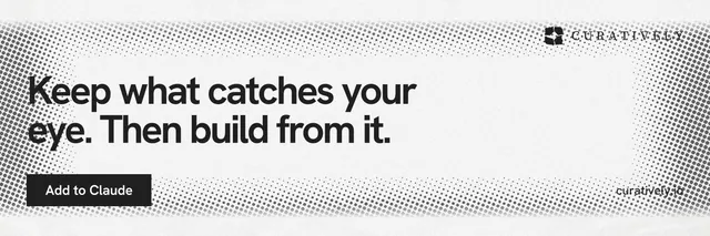 X header for Curatively: "Keep what catches your eye. Then build from it." Swiss style, poster layout, light palette in white, grey.