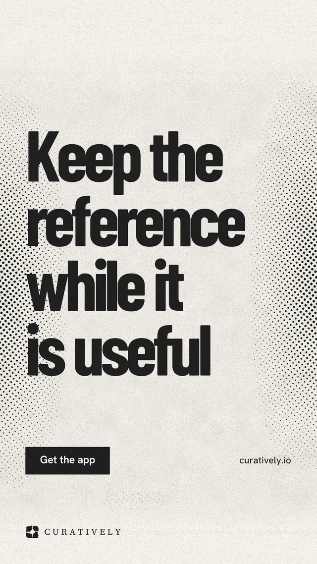 Instagram story for Curatively: "Keep the reference while it is useful". Ink sticker style, poster layout, light palette in yellow, white, grey.