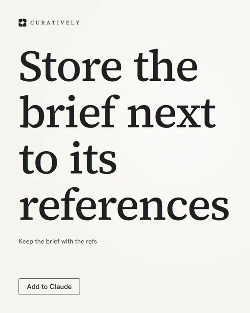Video for Curatively: "Store the brief next to its references". Doc motion loop, 7.0 s, light palette.