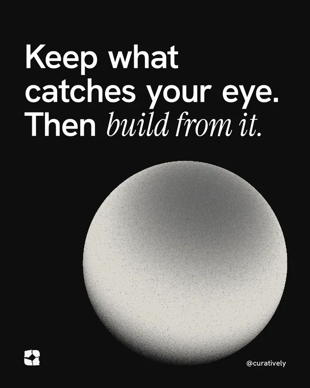 Instagram portrait post for Curatively: "Keep what catches your eye. Then build from it." Auto 4x5 style, technique:shader field layout, dark palette in black, grey, white.