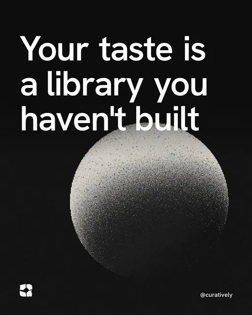 Video for Curatively: "Your taste is a library you haven't built". Shader loop, 6.0 s, dark palette.
