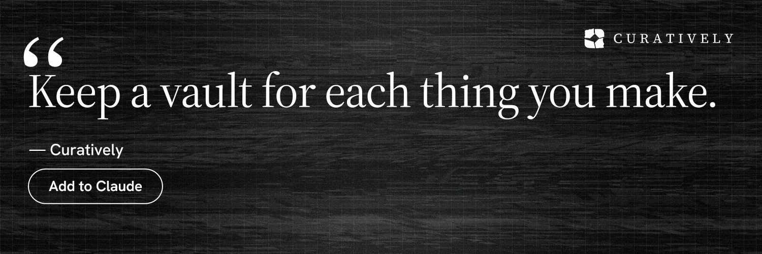 X header for Curatively: "Keep a vault for each thing you make." Phosphor atlas style, quote layout, dark palette in black, grey.