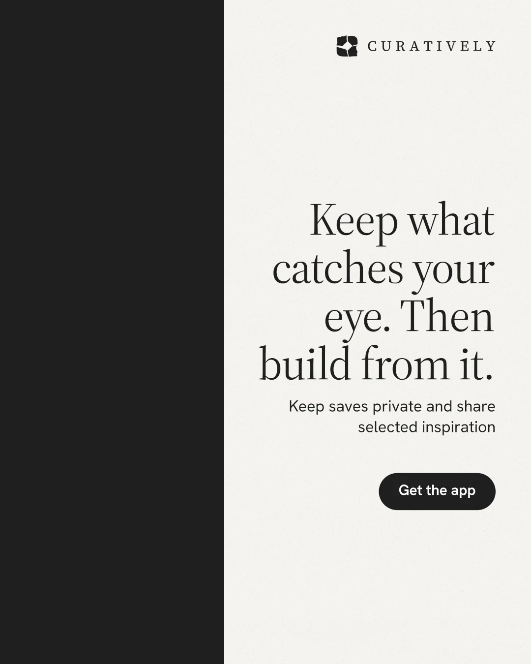 Instagram portrait post for Curatively: "Keep what catches your eye. Then build from it." Data card style, right layout, light palette in white, black.