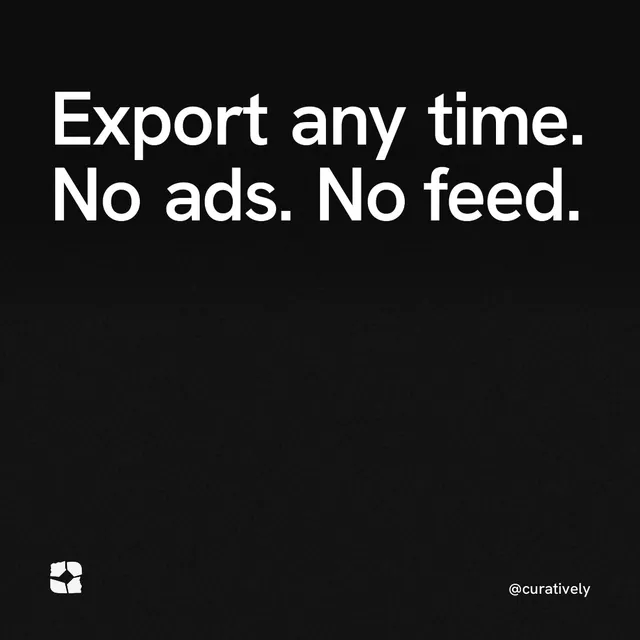 Video for Curatively: "Export any time. No ads. No feed.". Shader loop, 6.0 s, dark palette.