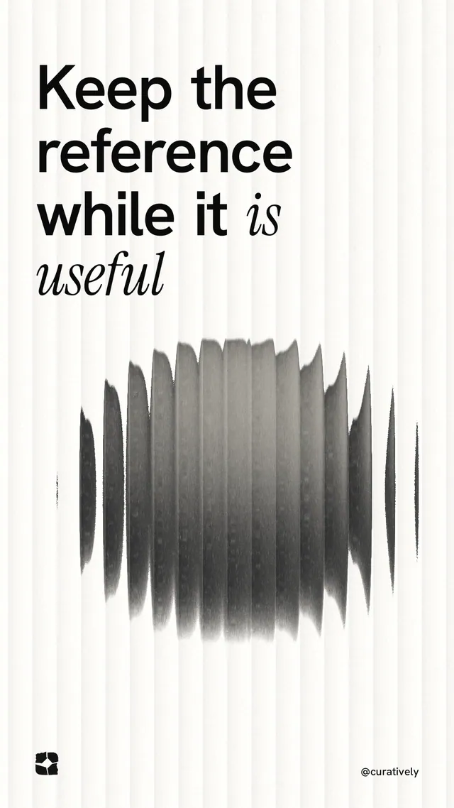 Instagram story for Curatively: "Keep the reference while it is useful". Auto 9x16 style, technique:shader field layout, light palette in white, grey.