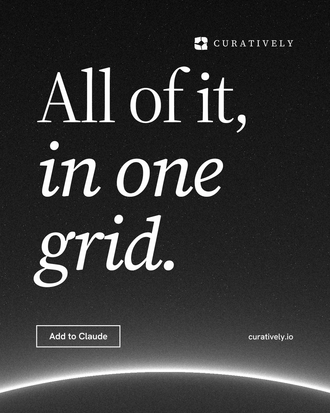 Instagram portrait post for Curatively: "All of it, in one grid." Editorial style, poster layout, dark palette in black, grey.