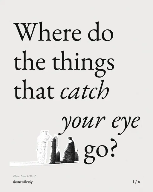 Carousel for Curatively: "Where do the things that catch your eye go?". Cutout essay, 6 slides, light palette.