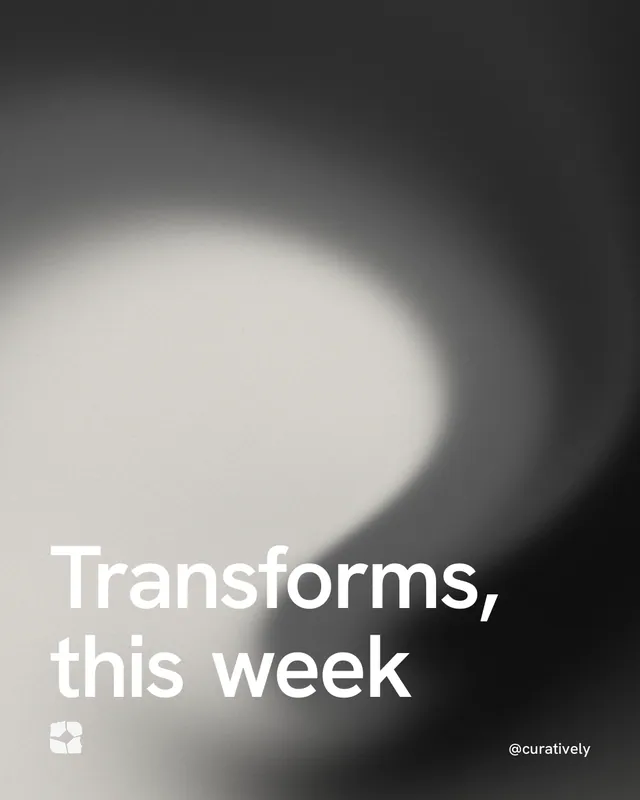 Instagram portrait post for Curatively: "Transforms, this week". Auto 4x5 style, technique:shader field layout, light palette in white, black, grey.