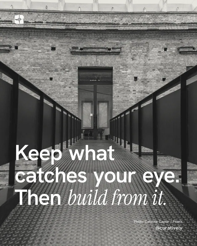 Instagram portrait post for Curatively: "Keep what catches your eye. Then build from it." Duotone style, technique:pexels ingredient layout, dark palette in black, grey.