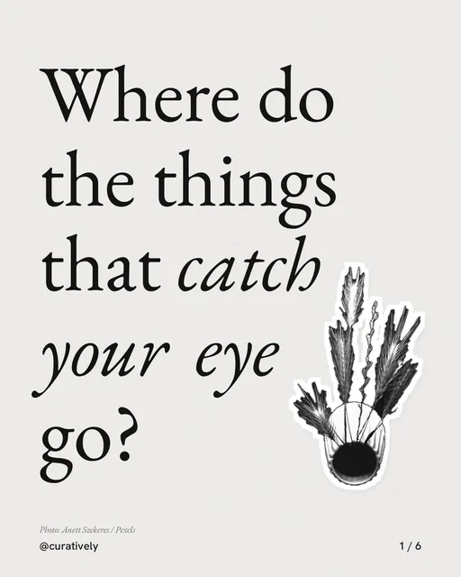 Carousel for Curatively: "Where do the things that catch your eye go?". Cutout essay, 6 slides, light palette.